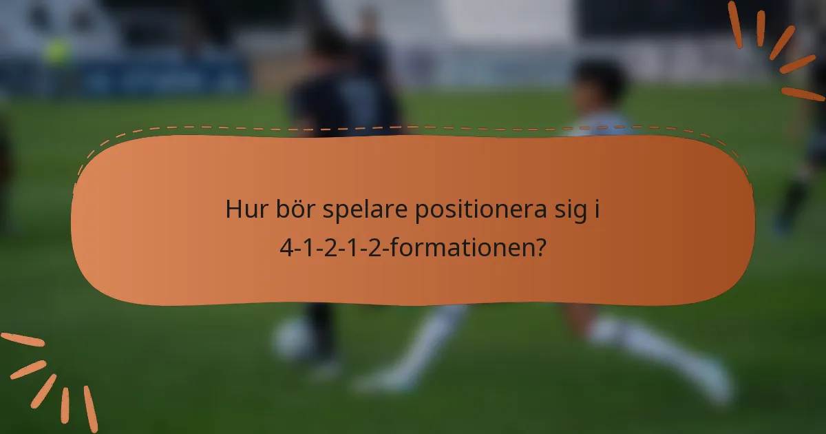 Hur bör spelare positionera sig i 4-1-2-1-2-formationen?