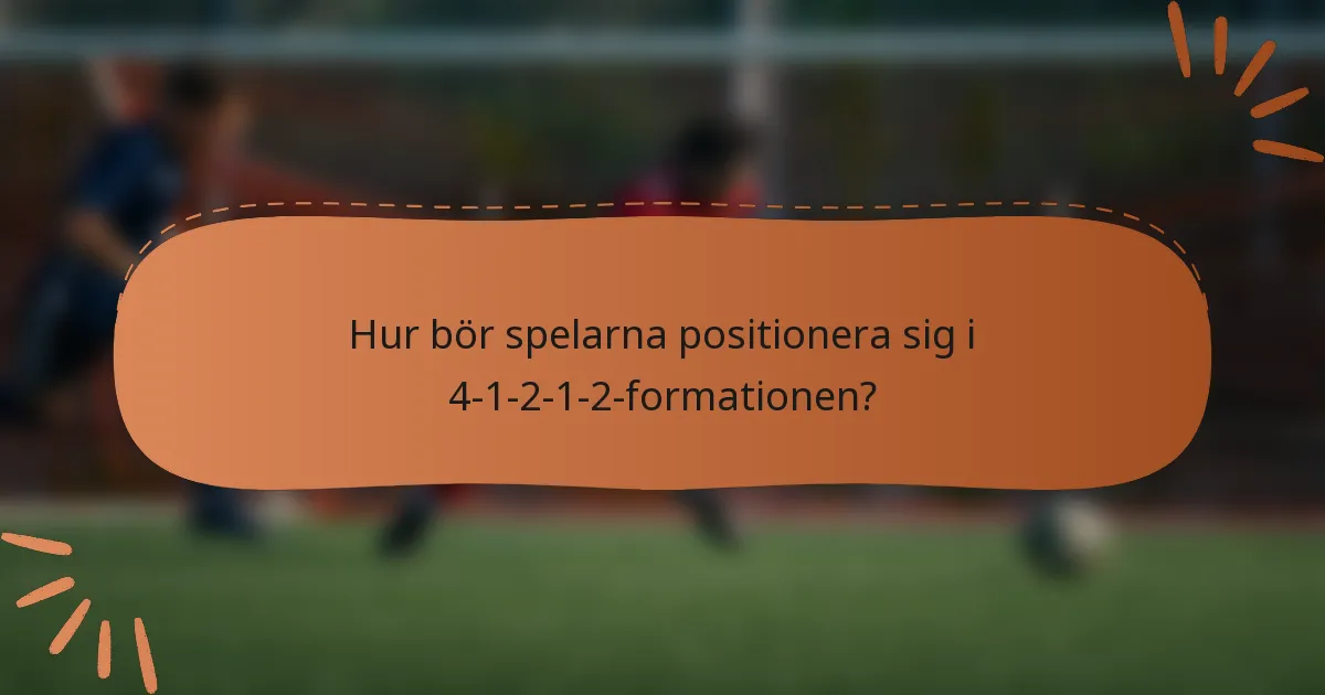 Hur bör spelarna positionera sig i 4-1-2-1-2-formationen?
