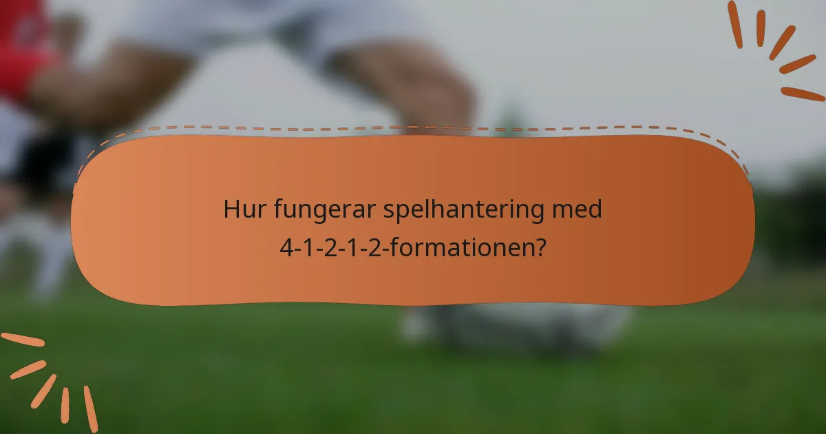Hur fungerar spelhantering med 4-1-2-1-2-formationen?