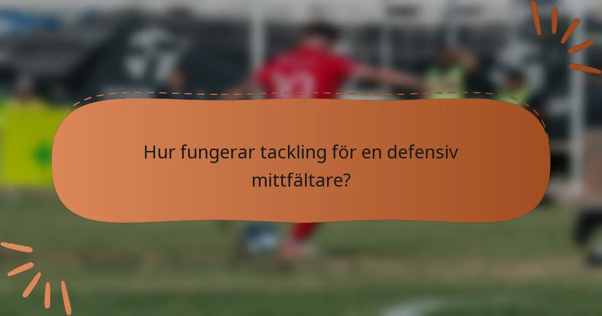 Hur fungerar tackling för en defensiv mittfältare?