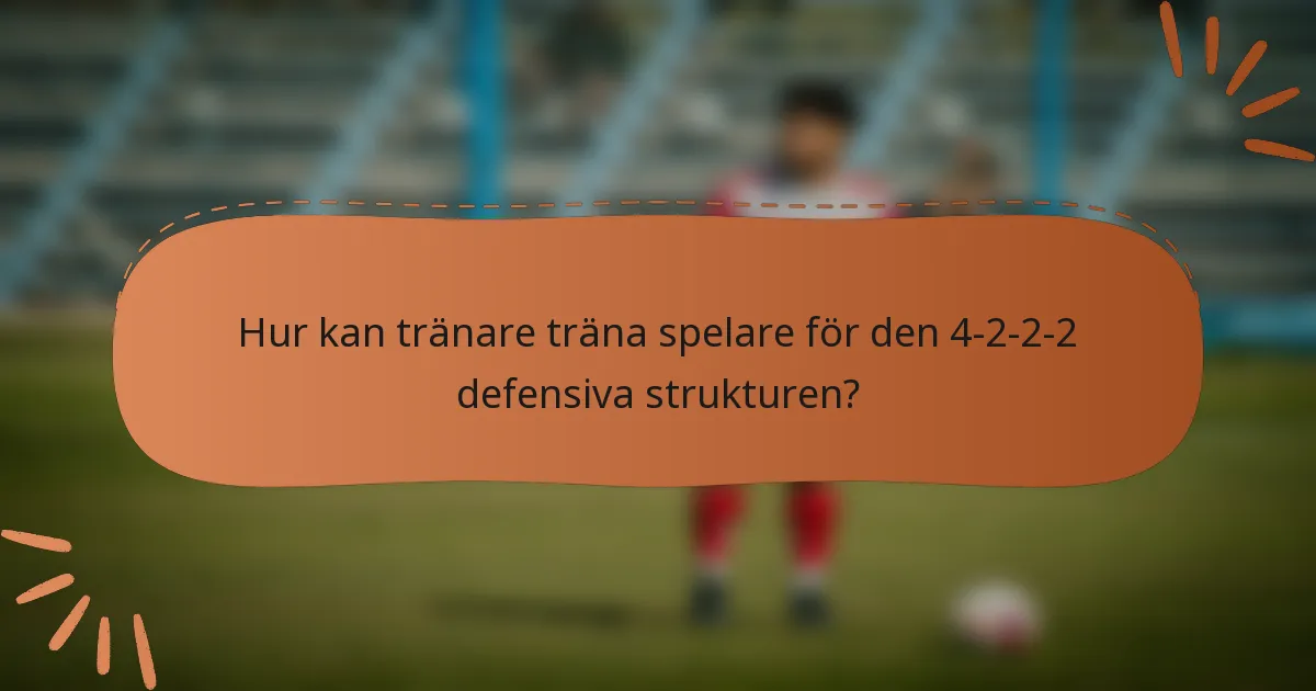 Hur kan tränare träna spelare för den 4-2-2-2 defensiva strukturen?