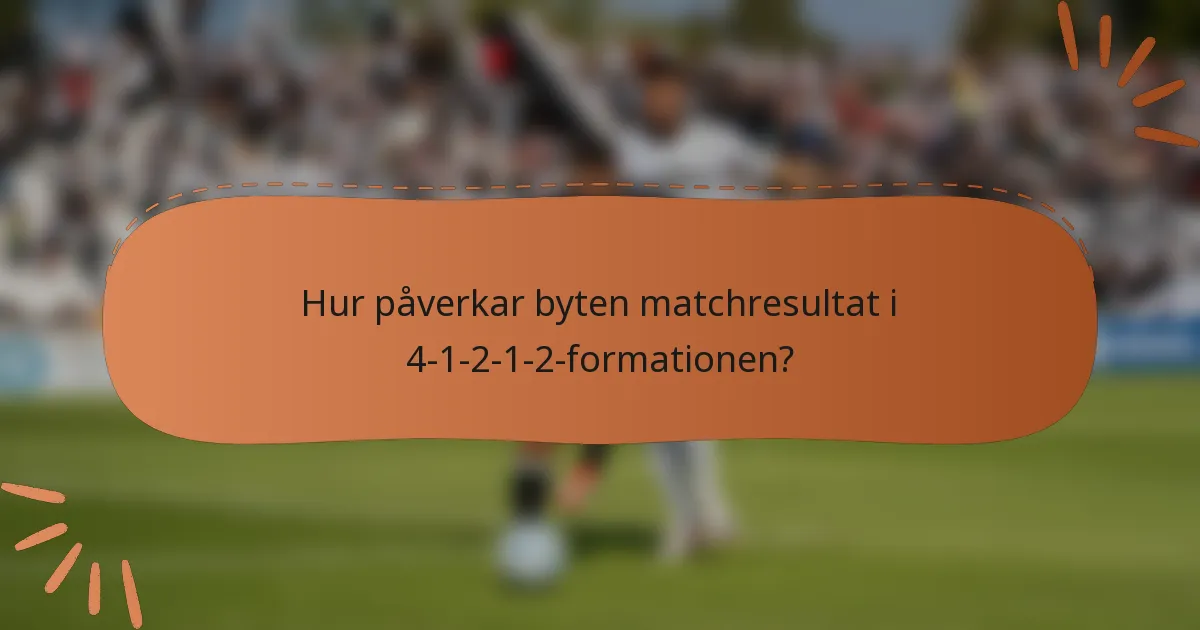 Hur påverkar byten matchresultat i 4-1-2-1-2-formationen?