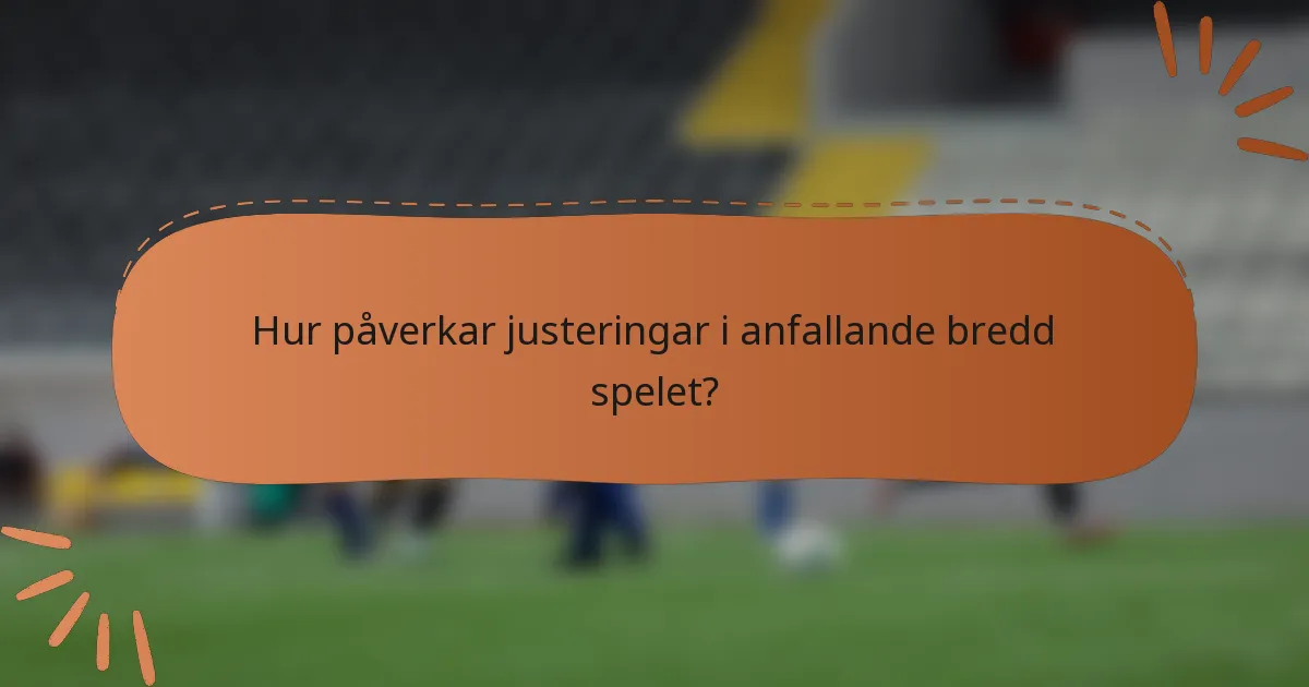 Hur påverkar justeringar i anfallande bredd spelet?