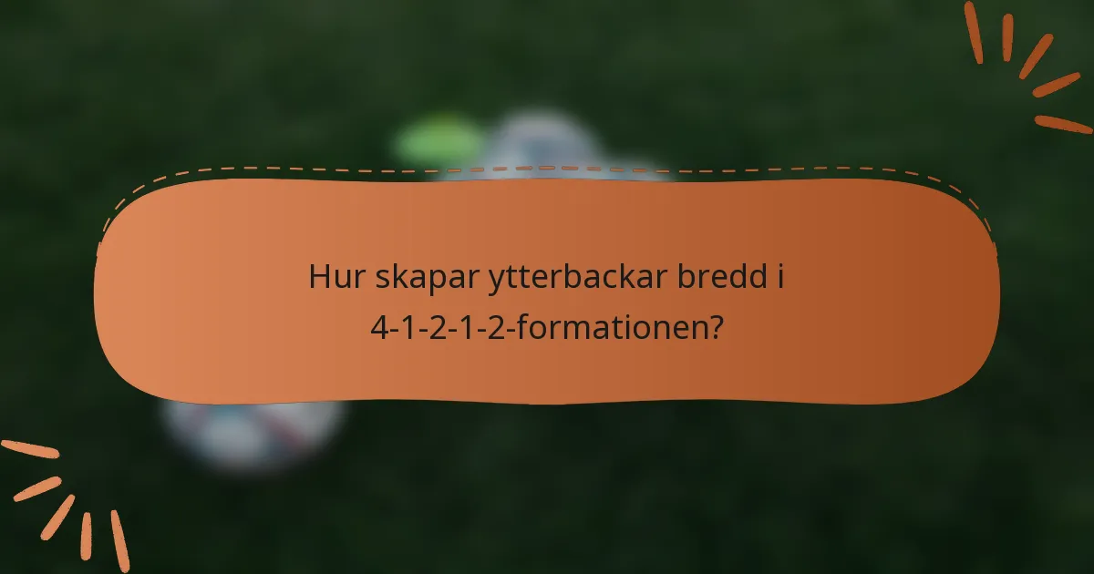 Hur skapar ytterbackar bredd i 4-1-2-1-2-formationen?