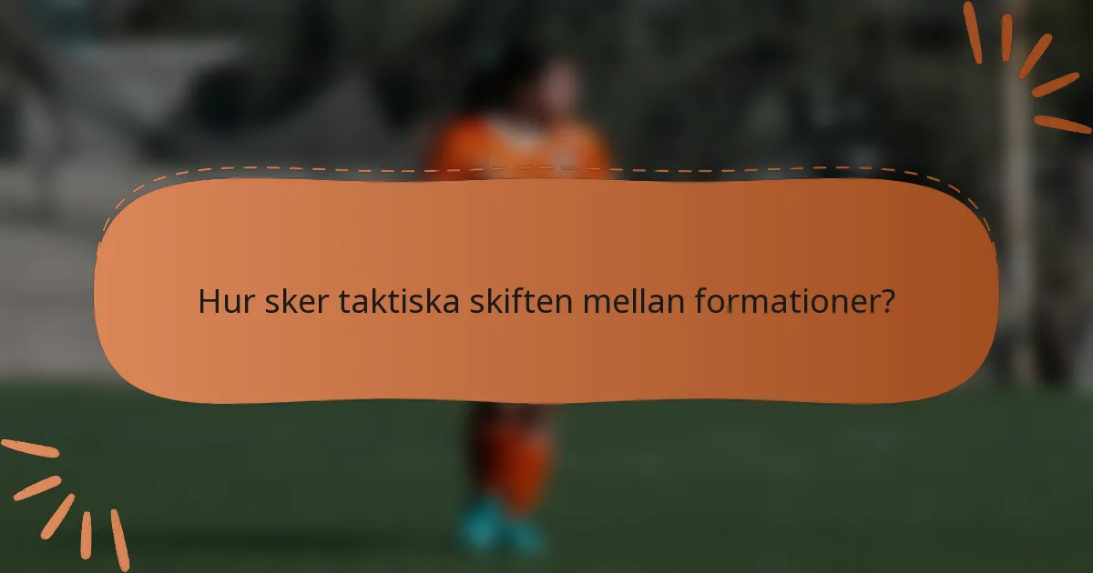 Hur sker taktiska skiften mellan formationer?