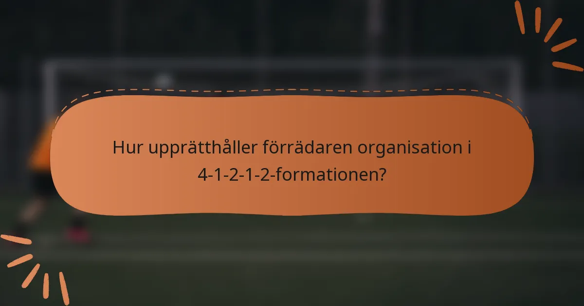 Hur upprätthåller förrädaren organisation i 4-1-2-1-2-formationen?