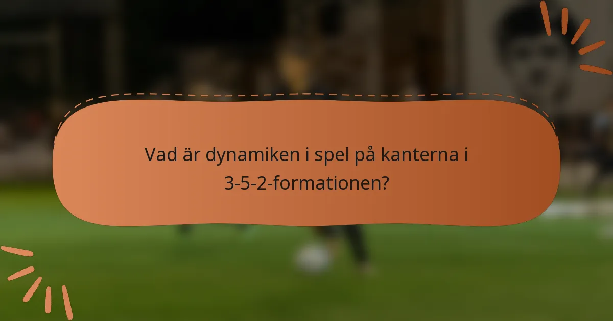 Vad är dynamiken i spel på kanterna i 3-5-2-formationen?