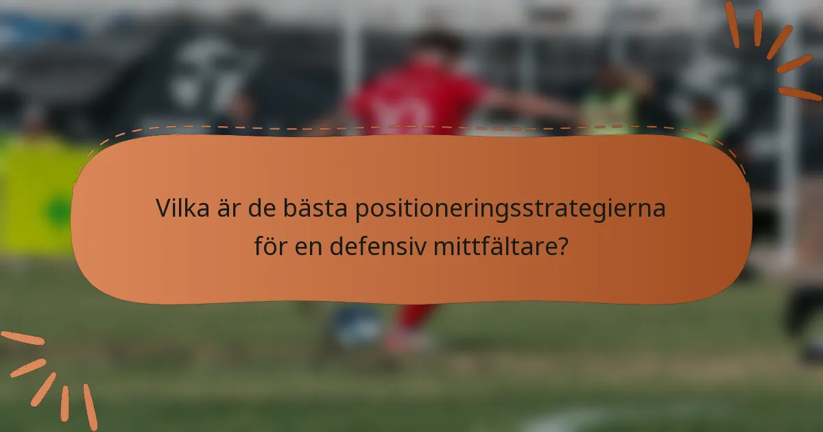 Vilka är de bästa positioneringsstrategierna för en defensiv mittfältare?