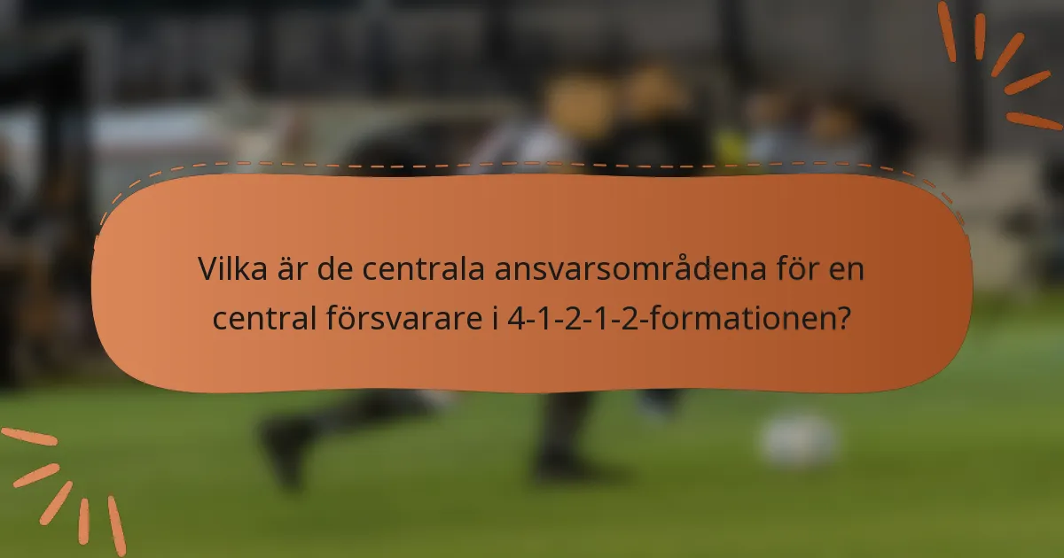 Vilka är de centrala ansvarsområdena för en central försvarare i 4-1-2-1-2-formationen?
