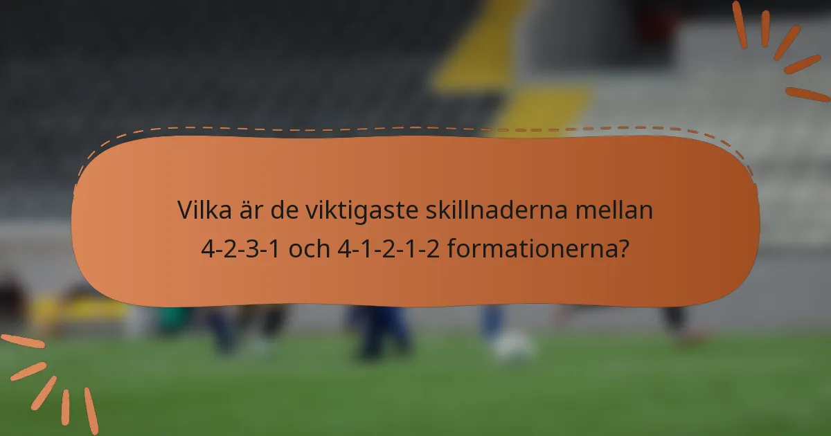 Vilka är de viktigaste skillnaderna mellan 4-2-3-1 och 4-1-2-1-2 formationerna?