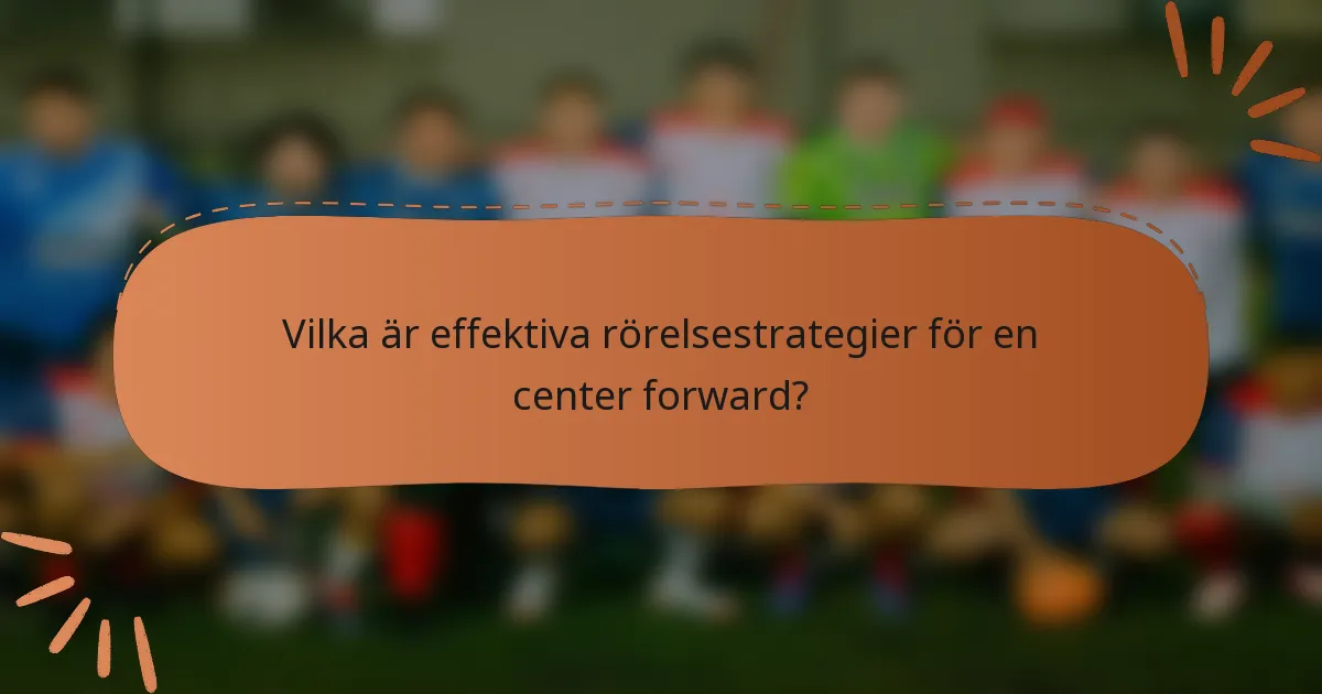 Vilka är effektiva rörelsestrategier för en center forward?