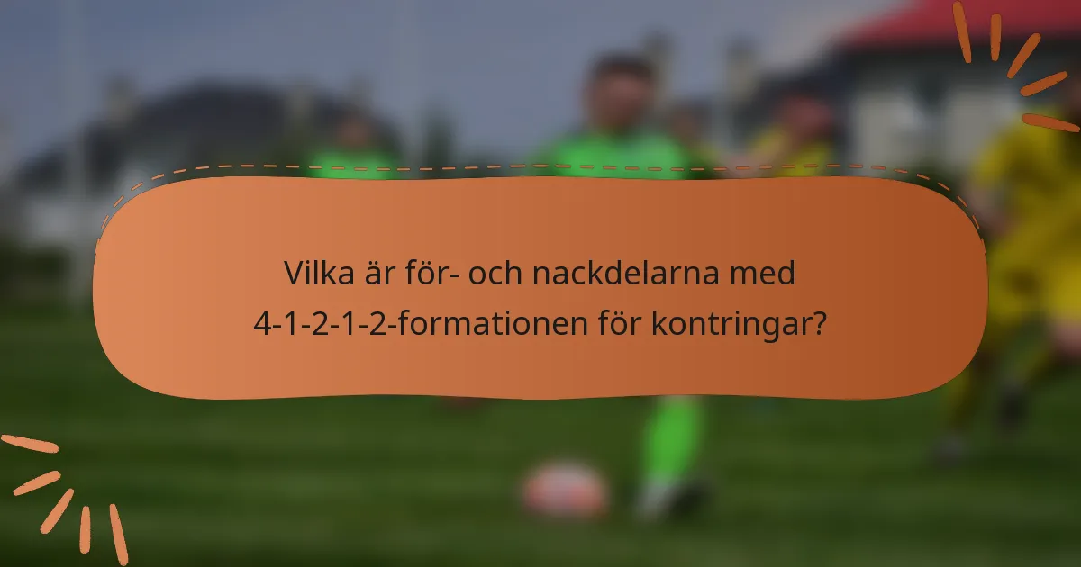 Vilka är för- och nackdelarna med 4-1-2-1-2-formationen för kontringar?