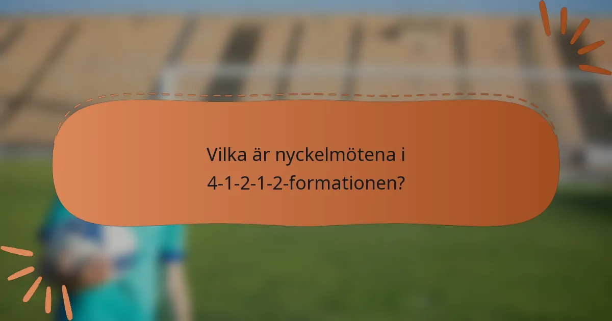 Vilka är nyckelmötena i 4-1-2-1-2-formationen?