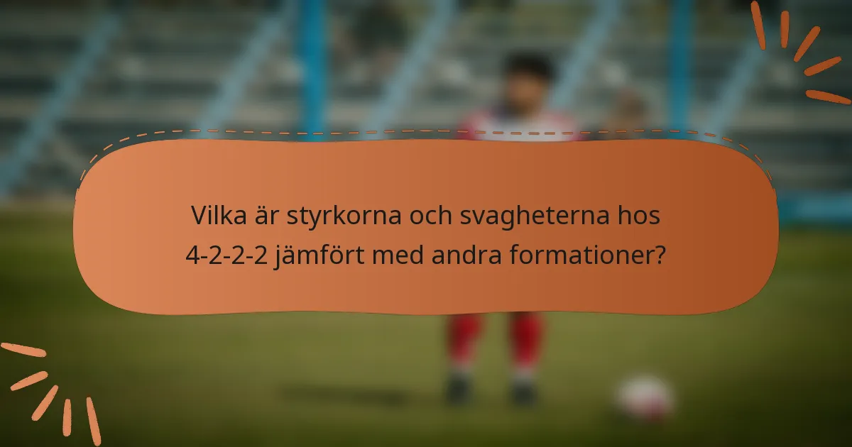 Vilka är styrkorna och svagheterna hos 4-2-2-2 jämfört med andra formationer?