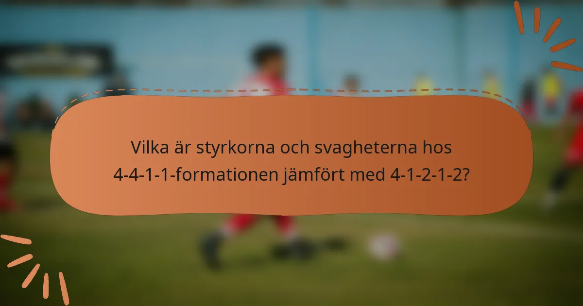 Vilka är styrkorna och svagheterna hos 4-4-1-1-formationen jämfört med 4-1-2-1-2?