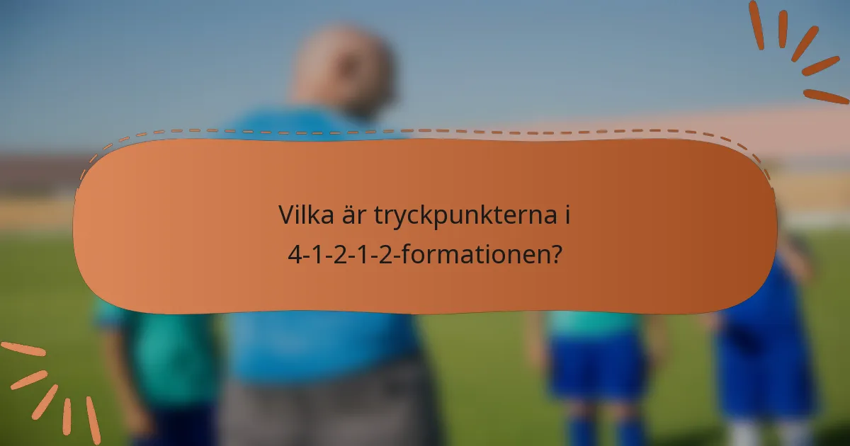 Vilka är tryckpunkterna i 4-1-2-1-2-formationen?