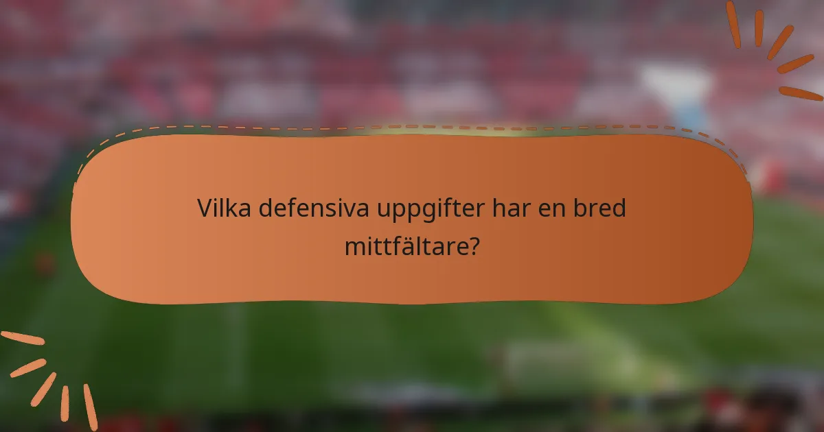 Vilka defensiva uppgifter har en bred mittfältare?