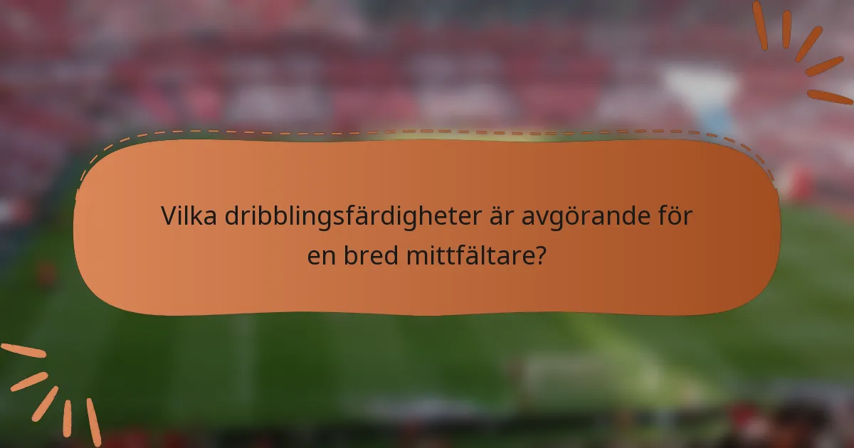 Vilka dribblingsfärdigheter är avgörande för en bred mittfältare?