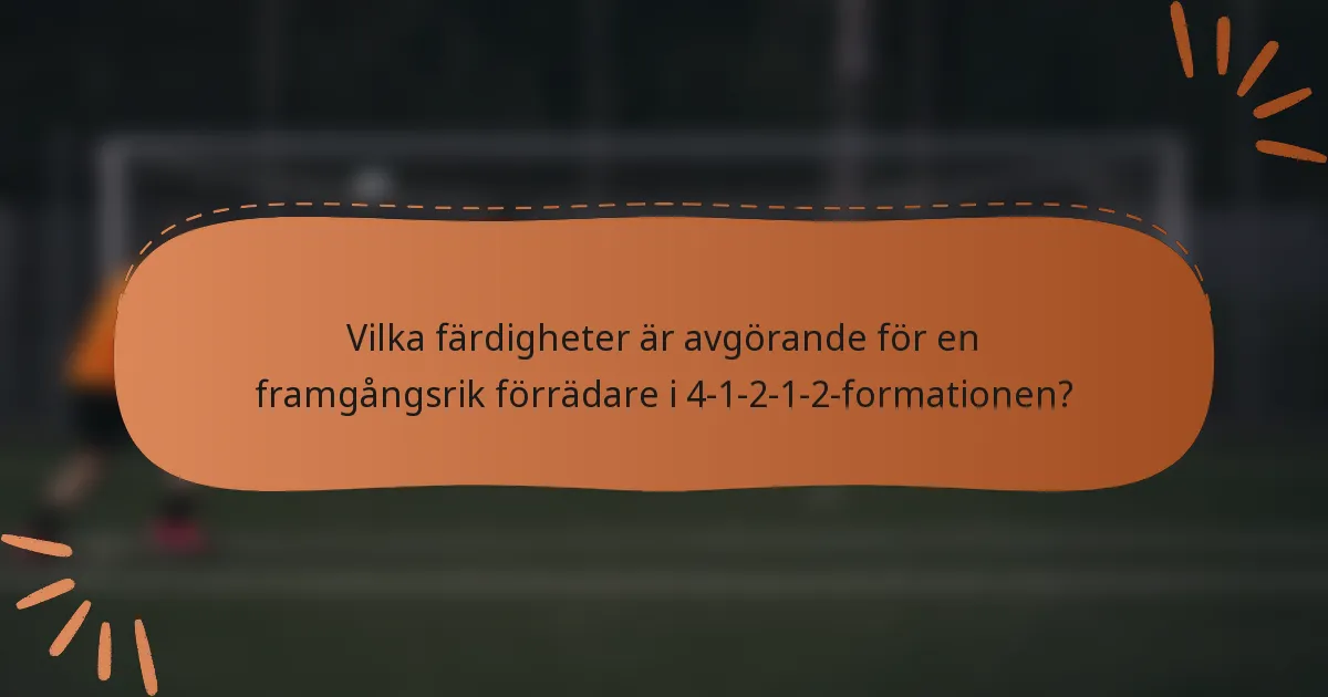 Vilka färdigheter är avgörande för en framgångsrik förrädare i 4-1-2-1-2-formationen?