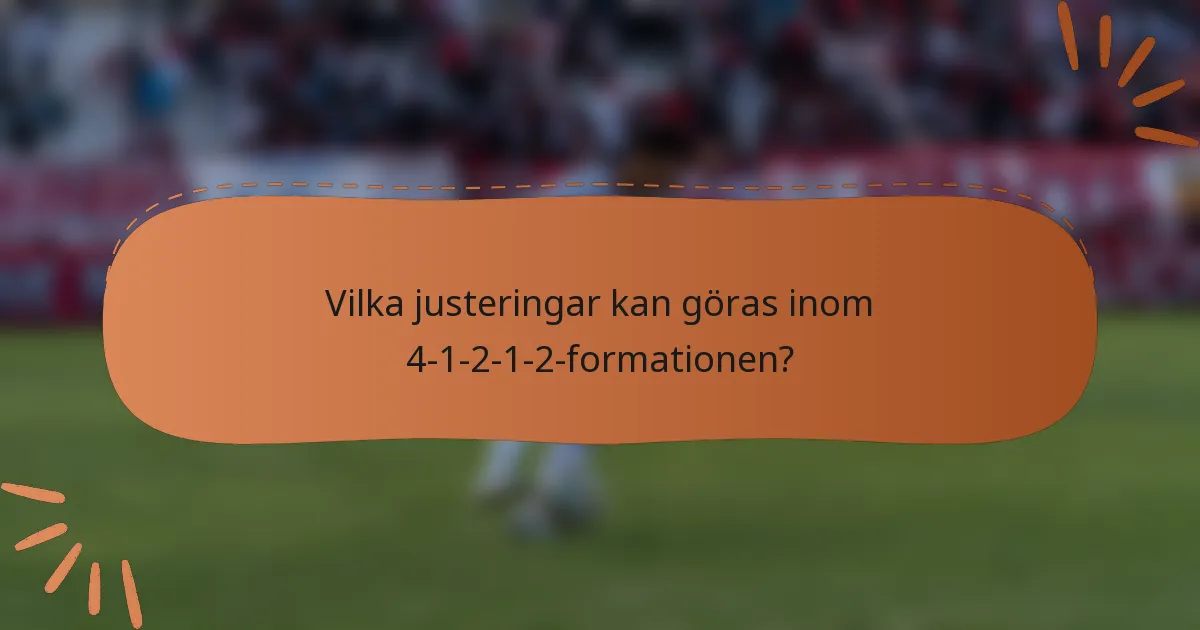 Vilka justeringar kan göras inom 4-1-2-1-2-formationen?