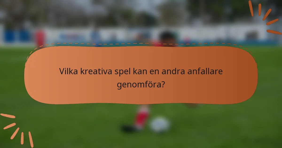 Vilka kreativa spel kan en andra anfallare genomföra?