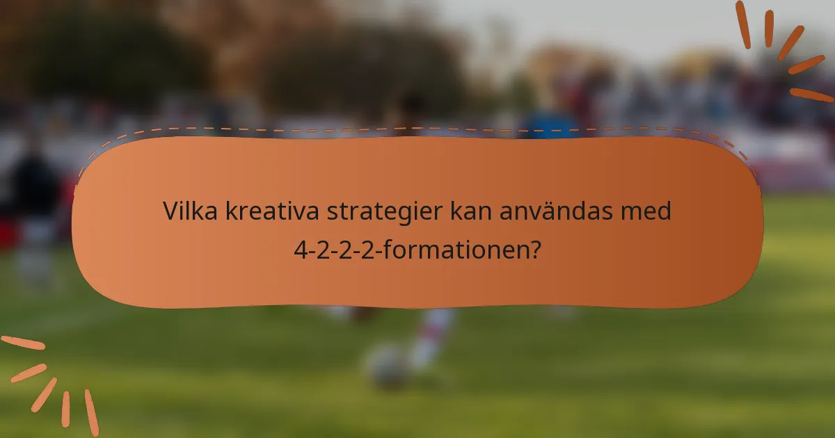Vilka kreativa strategier kan användas med 4-2-2-2-formationen?