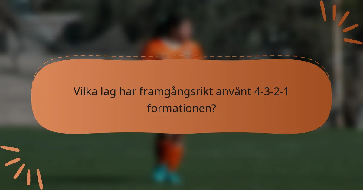 Vilka lag har framgångsrikt använt 4-3-2-1 formationen?