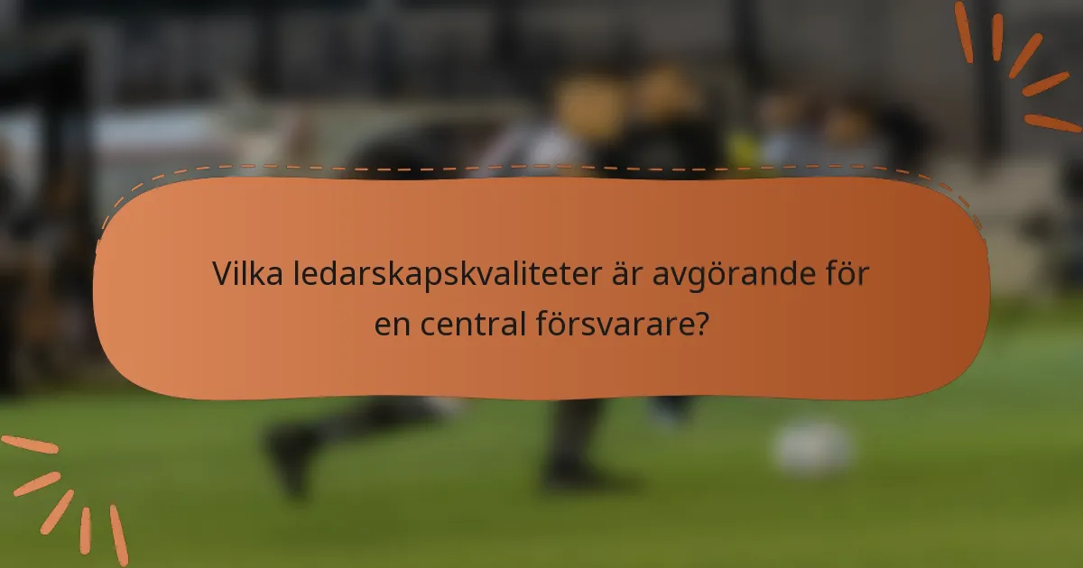 Vilka ledarskapskvaliteter är avgörande för en central försvarare?