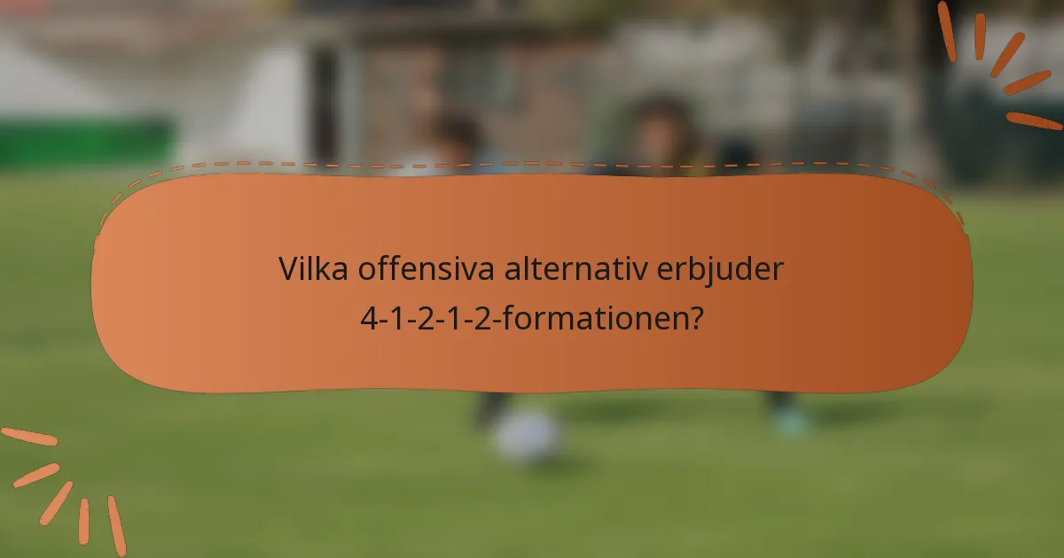 Vilka offensiva alternativ erbjuder 4-1-2-1-2-formationen?