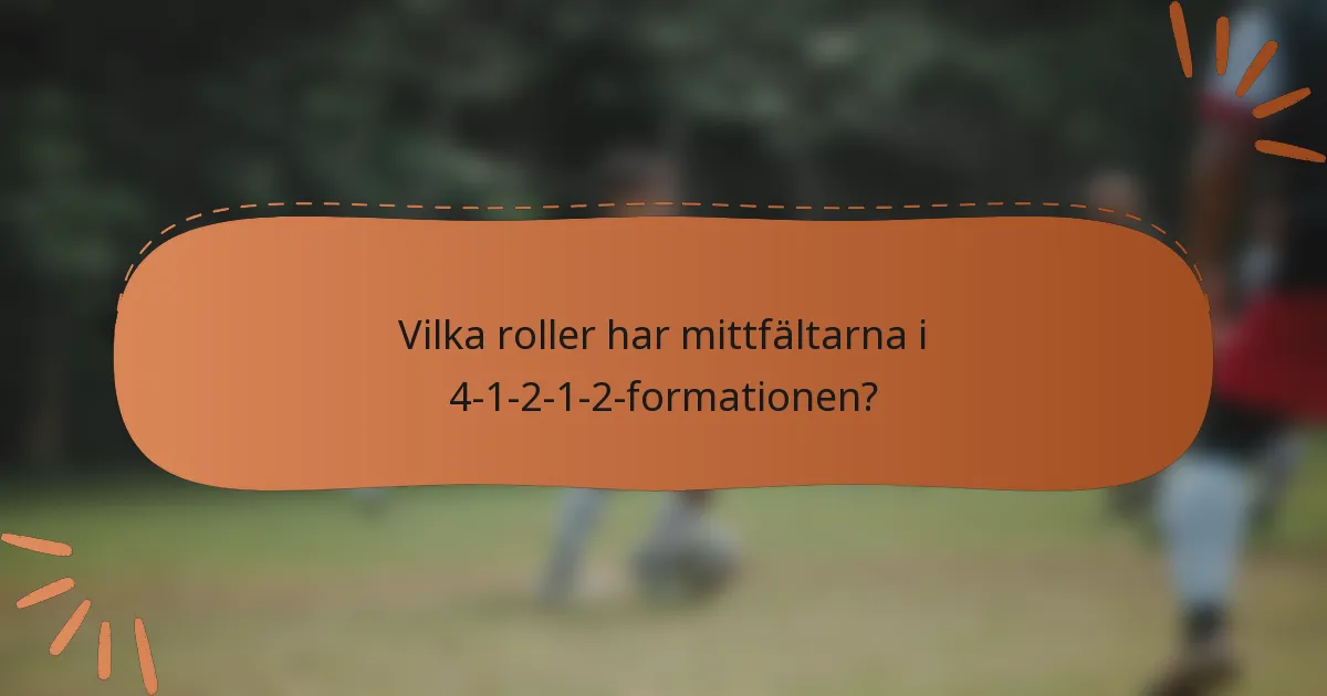 Vilka roller har mittfältarna i 4-1-2-1-2-formationen?