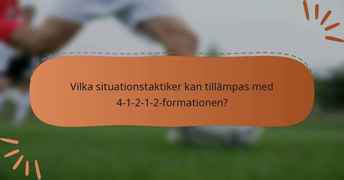 Vilka situationstaktiker kan tillämpas med 4-1-2-1-2-formationen?