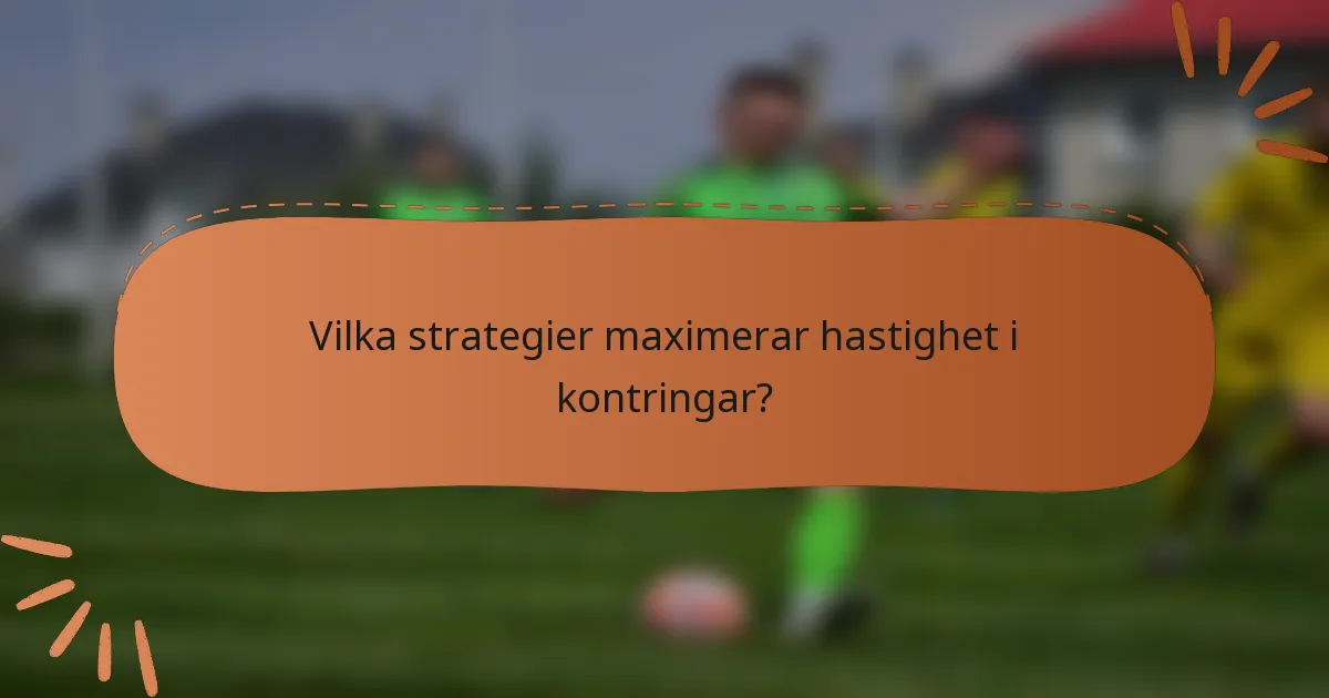 Vilka strategier maximerar hastighet i kontringar?