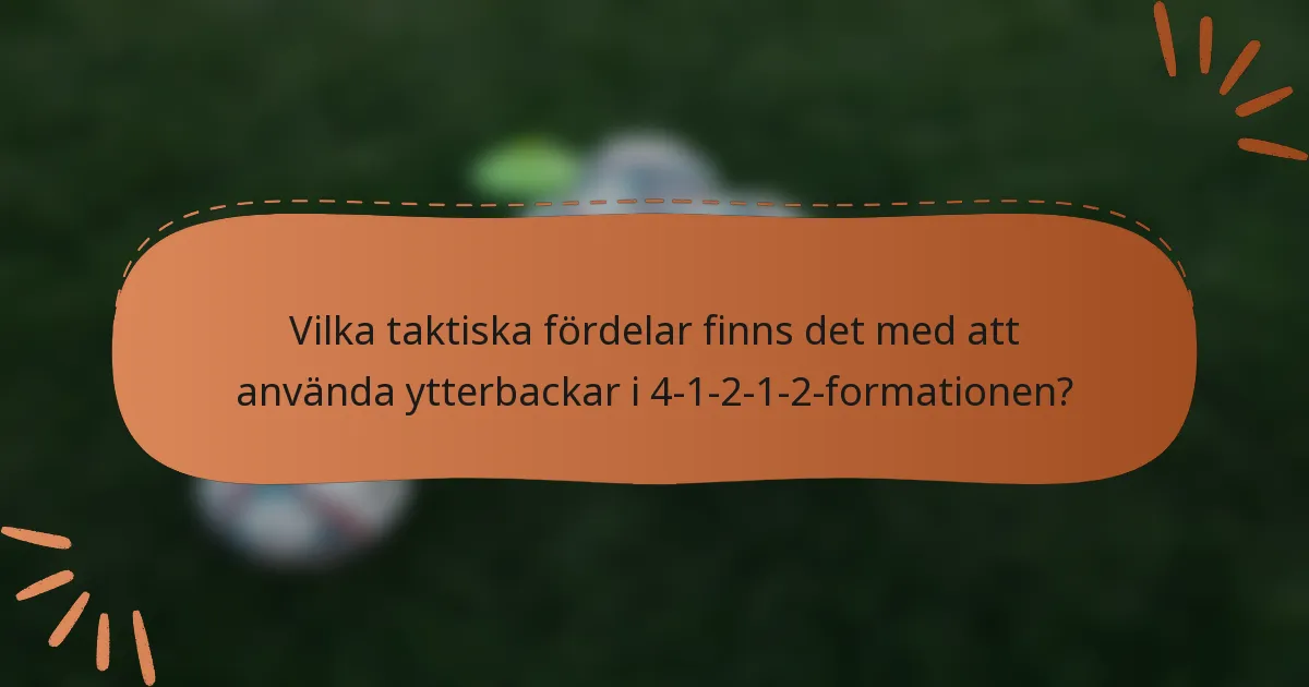 Vilka taktiska fördelar finns det med att använda ytterbackar i 4-1-2-1-2-formationen?