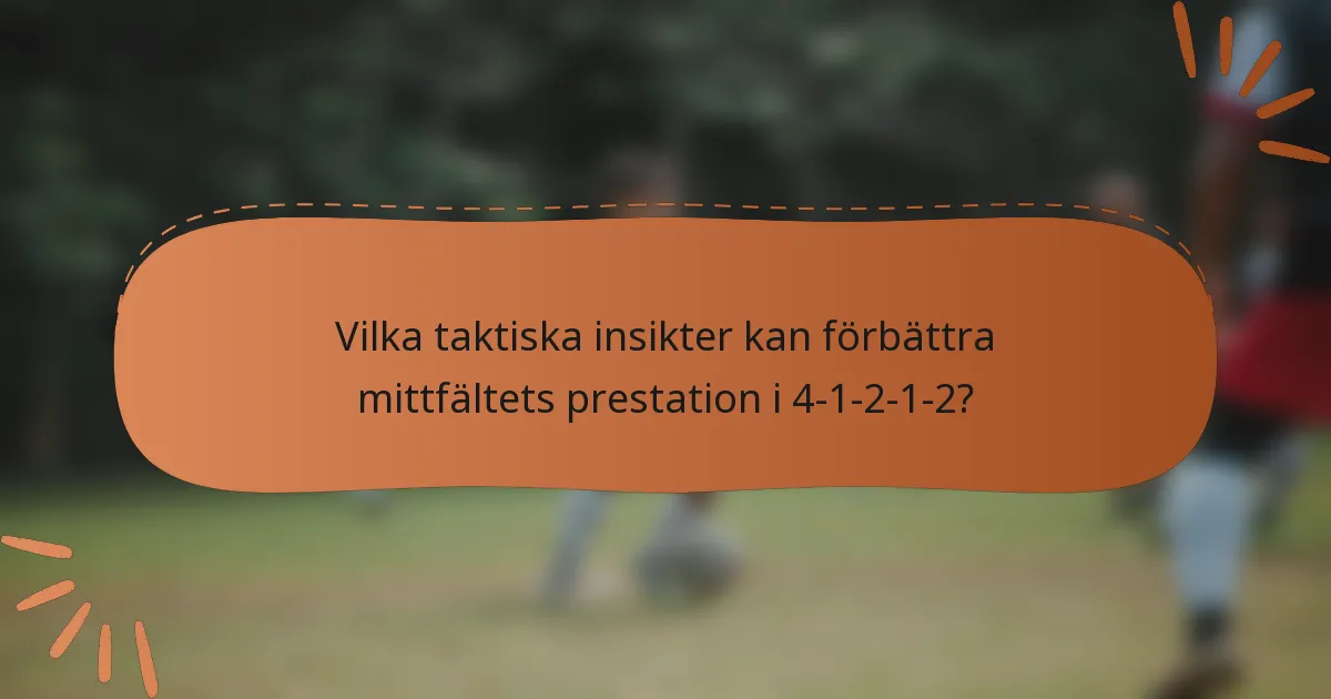 Vilka taktiska insikter kan förbättra mittfältets prestation i 4-1-2-1-2?